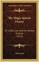 The Magic Speech Flower: Or, Little Luke and His Animal Friends 9356705046 Book Cover