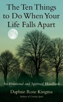 The Ten Things to Do When Your Life Falls Apart: An Emotional and Spiritual Handbook 1577316983 Book Cover