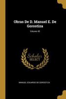 Obras De D. Manuel E. De Gorostiza; Volume 45 0274028859 Book Cover