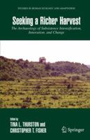 Seeking a Richer Harvest: The Archaeology of Subsistence Intensification, Innovation, and Change (Studies in Human Ecology and Adaptation) 0387327614 Book Cover