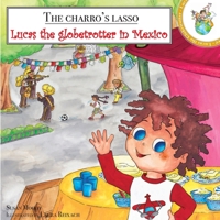 The Charro's Lasso: Lucas the Globetrotter in Mexico B005D3T0KU Book Cover