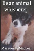 Be an Animal Whisperer: Practical Manual B0F8ZT65XV Book Cover