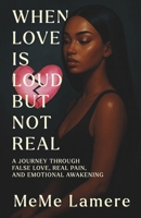 When Love Is Loud But Not Real B0FHQQPWSX Book Cover