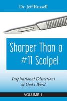 Sharper Than a #11 Scalpel, Volume 1: Inspirational Dissections of God's Word 198367799X Book Cover