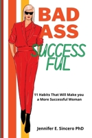 Badass and Successful: 11 Habits that will makes You a more Successful Woman B0BBZSYCWR Book Cover