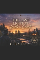 The Last Light At Willow Creek (Maple Creek Ranch Romance Novels) B0H4G4DTMQ Book Cover