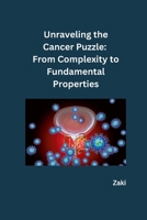 Unraveling the Cancer Puzzle: From Complexity to Fundamental Properties 3384252101 Book Cover