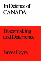 In Defence of Canada Volume III: Peacemaking and Deterrence 0802063284 Book Cover