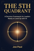 The 5th Quadrant: A Decision Framework for Leaders Ready to Level Up with AI B0GW874XFY Book Cover