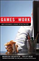 Games At Work: How to Recognize and Reduce Office Politics 0470262001 Book Cover