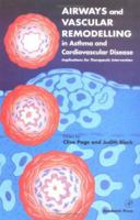 Airways and Vascular Remodelling in Asthma and Cardiovascular Disease: Implications for Therapeutic Intervention 0125435401 Book Cover