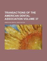 Transactions of the American Dental Association Volume 37 1146684215 Book Cover