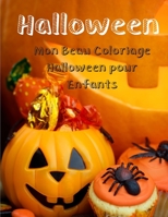 Mon Beau Coloriage Halloween pour Enfants: Meilleur Halloween Cadeau pour Enfants - Livre de Coloriage Halloween Pour Enfants 3-8 Ans - Faciles et amusants avec Citrouilles B08L47S525 Book Cover