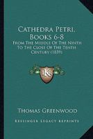 Cathedra Petri, Books 6-8: From The Middle Of The Ninth To The Close Of The Tenth Century 1120172020 Book Cover