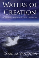 Waters of Creation: A Biblical Theological Study of Baptism 0578028042 Book Cover