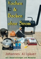 Kochen und Backen ohne Strom: mit bebilderten Bauanleitungen und Rezepten (German Edition) 3769376102 Book Cover