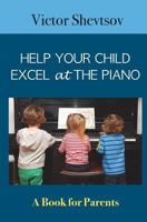 Help your Child Excel at the Piano: Book for Parents 1532923414 Book Cover