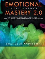 Emotional Intelligence Mastery 2.0: The Secret EQ Boosting Guide - How to Analyze People & Improve Your Relationships using NLP and Cognitive Behavioral Therapy on Emotions for Happiness 172452223X Book Cover