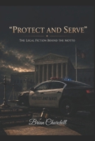 "Protect and Serve": The Legal Fiction Behind the Motto (The American Deception Series) B0H1S6D994 Book Cover