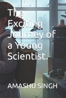 The Exciting Journey of a Young Scientist. B0BVC8MXR8 Book Cover