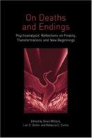 On Death and Endings: Psychoanalysts' Reflections on Finality, Transformations and New Beginnings: Psychoanalysts' Reflections on Finality, Transformations and New Beginnings 0415396638 Book Cover