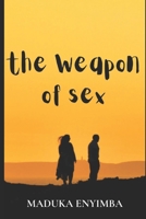 The Weapon of Sex: A Play B09YQF2Q4G Book Cover