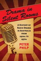 Drama in Silent Rooms: A History of Radio Drama in Australia from 1920s to 1970s 0646943251 Book Cover