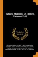 Indiana Magazine Of History, Volumes 17-18 1017815674 Book Cover