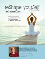 reShape yourSelf in Seven Days: Learn how to connect your Spiritual Self with your Emotional Self to heal your Physical Self 1981995536 Book Cover
