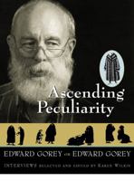 Ascending Peculiarity: Edward Gorey on Edward Gorey 015601291X Book Cover