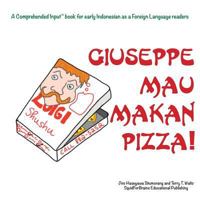 Giuseppe Mau Makan Pizza!: For new readers of Indonesian as a Second/Foreign Language 1946626120 Book Cover