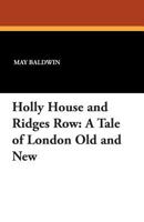 Holly House and Ridges Row: A Tale of London Old and New 1434432998 Book Cover