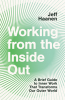 Working from the Inside Out: A Brief Guide to Inner Work That Transforms Our Outer World 1514003317 Book Cover
