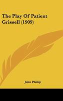 The Play of Patient Grissell (Classic Reprint) 054860648X Book Cover