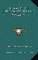 Towards The Hidden Sources Of Masonry 1425316158 Book Cover