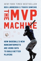 The MVP Machine: How Baseball's New Nonconformists Are Using Data to Build Better Players 1541698940 Book Cover