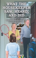 What the Housekeeper Saw, Heard, and Did: How Parents and Grandparents Behave When the Family Isn't Close null Book Cover