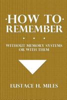 How to Remember: Without Memory Systems or with Them 1495473473 Book Cover