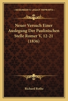 Neuer Versuch Einer Auslegung Der Paulinischen Stelle Romer V, 12-21 (1836) 1148382488 Book Cover