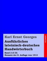 Ausfhrliches lateinisch-deutsches Handwrterbuch: Band 2 (C-D) Neusatz der 8. Auflage von 1913 149939179X Book Cover