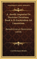 A. Aurelii Augustini De Doctrina Christiana, Book 4, Et Enchiridion Ad Laurentium: Benedictinorum Recensione (1838) 1161010572 Book Cover