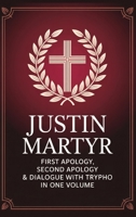 Justin Martyr: First Apology, Second Apology & Dialogue with Trypho in One Volume (Grapevine Press) 9371236280 Book Cover