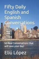 Fifty Daily English and Spanish Conversations: 50 Real Conversations that will save your day! B087R5QMLH Book Cover