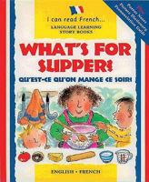 What's for Supper?: Qu'est-ce Qu'on Mange Ce Soir? (I Can Read French) 0764151274 Book Cover