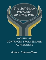 Module #1: Contracts, Promises and Agreements (The Self-Study Workbook for Living Well) 1691907189 Book Cover