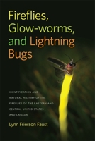 Fireflies, Glow-Worms, and Lightning Bugs: Identification and Natural History of the Fireflies of the Eastern and Central United States and Canada 0820348724 Book Cover