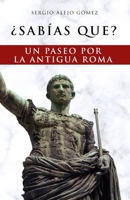 ¿Sabías que?: Un paseo por la antigua Roma 1672358981 Book Cover