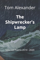 The Ship-wrecker's Lamp: Selected Poems 2010 - 2020 B08N5PRC85 Book Cover