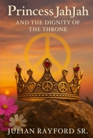 Princess JahJah And The Dignity of the Throne: Complete Instructions from a King to His Princess B0FMPFCKPC Book Cover