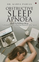OBSTRUCTIVE SLEEP APNOEA: Wake Up To Better Sleep Understanding and Conquering Obstructive Sleep Apnoea B0FXGTVX22 Book Cover